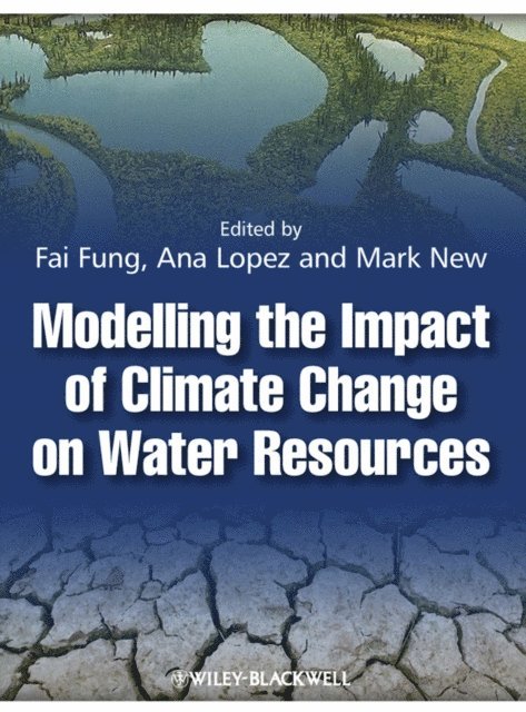 Mark New, Ana Lopez, C. Fai Fung - Modelling the Impact of Climate Change on Water Resources, E-bok