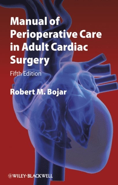 Robert M. Bojar - Manual of Perioperative Care in Adult Cardiac Surgery, E-bok