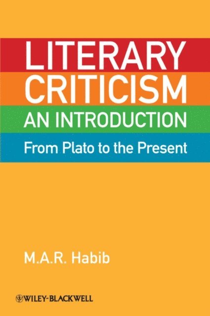 M. A. R. Habib - Literary Criticism from Plato to the Present, E-bok