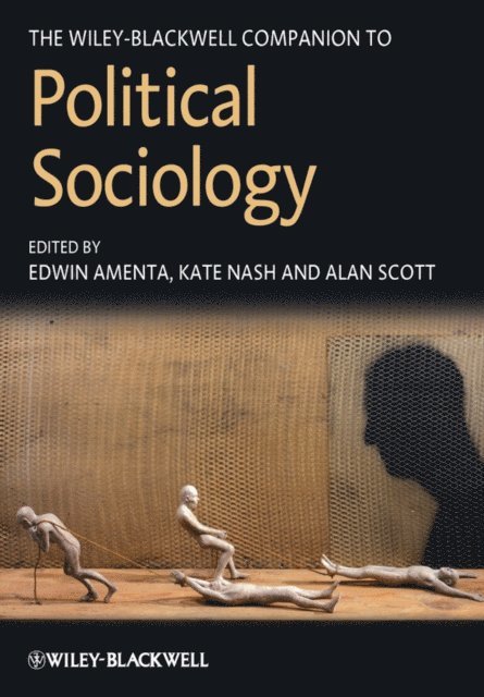 Alan Scott, Kate Nash, Edwin Amenta - Wiley-Blackwell Companion to Political Sociology, E-bok