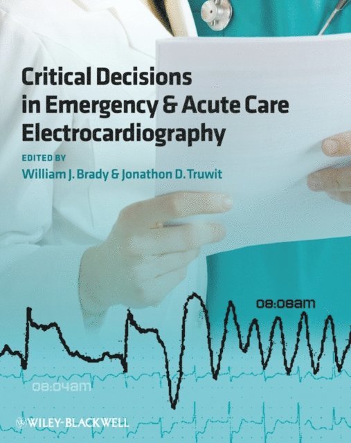 Jonathon D. Truwit, William J. Brady - Critical Decisions in Emergency and Acute Care Electrocardiography, E-bok
