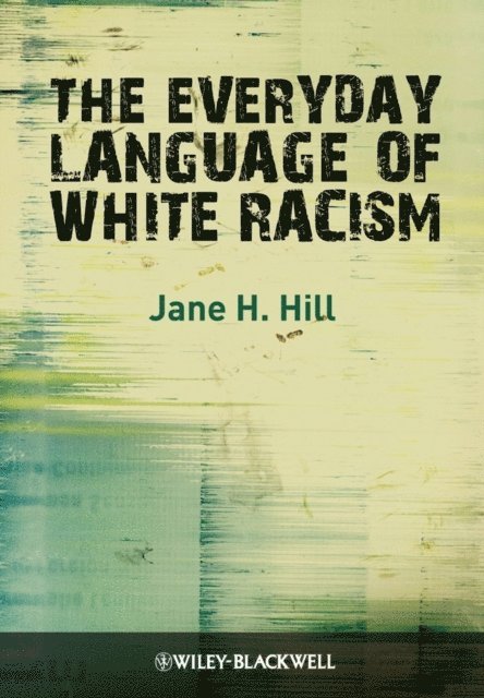 Jane H. Hill - Everyday Language of White Racism, E-bok