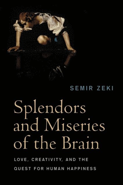 Semir Zeki - Splendors and Miseries of the Brain, E-bok