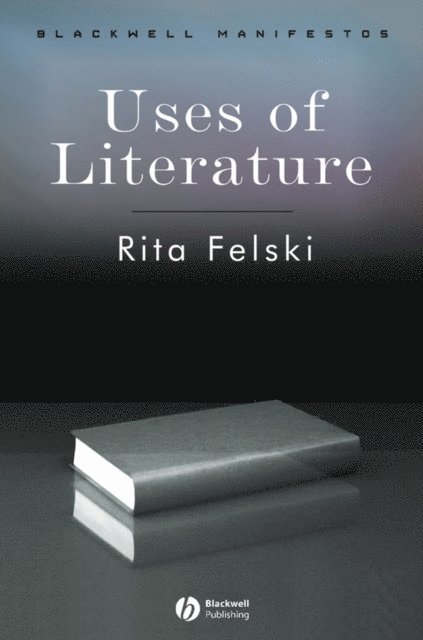 Rita Felski - Uses of Literature, E-bok