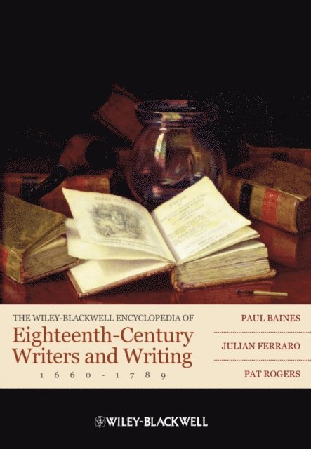 Pat Rogers, Julian Ferraro, Paul Baines - Wiley-Blackwell Encyclopedia of Eighteenth-Century Writers and Writing 1660 - 1789, E-bok