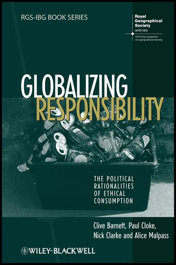 Clive Barnett, Paul Cloke, Nick Clarke, Alice Malpass - Globalizing Responsibility – The Political Rationalities of Ethical Consumption. Tillgänglighet: Tillfälligt slut