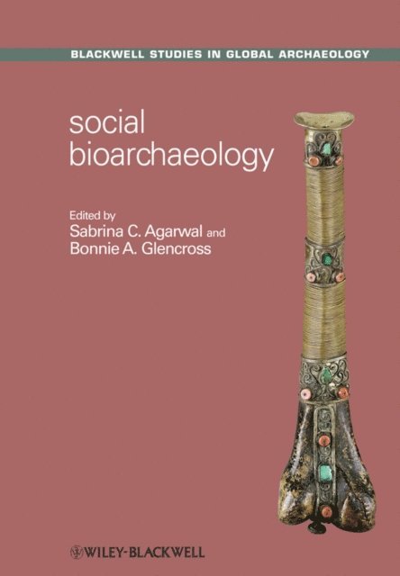 Bonnie A. Glencross, Sabrina C. Agarwal - Social Bioarchaeology, E-bok