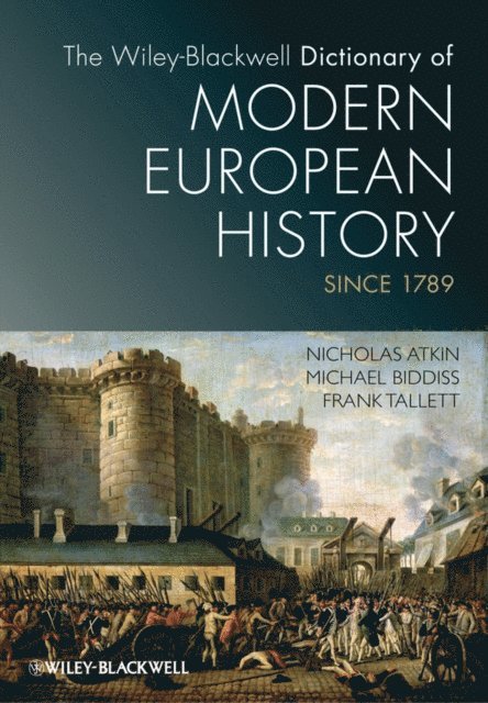 Frank Tallett, Michael Biddiss, Nicholas Atkin - Wiley-Blackwell Dictionary of Modern European History Since 1789, E-bok