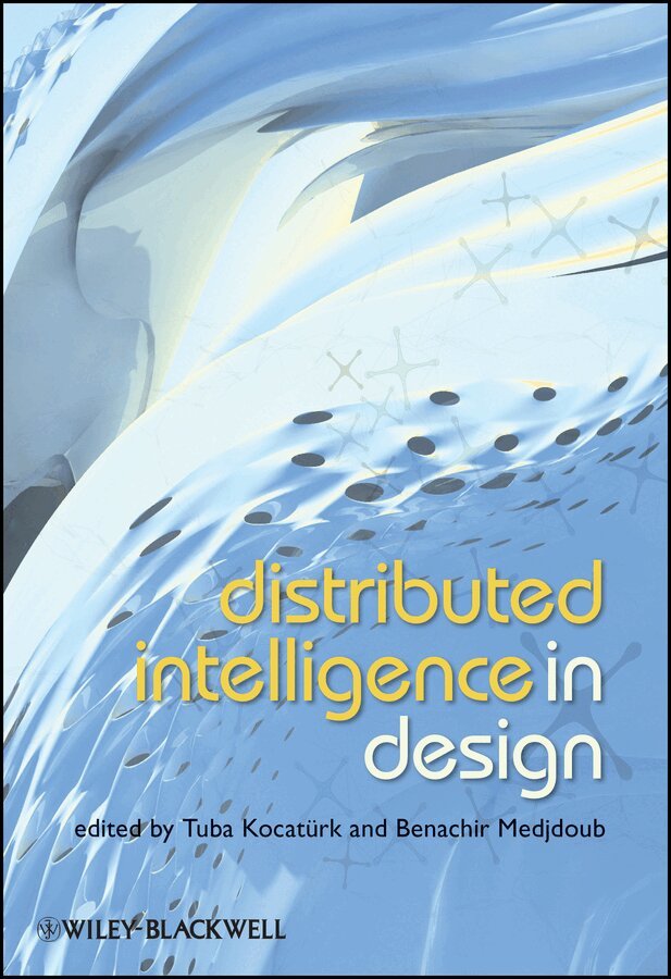 Tuba Kocatürk, Benachir Medjdoub - Distributed Intelligence In Design. Tillgänglighet: Tillfälligt slut