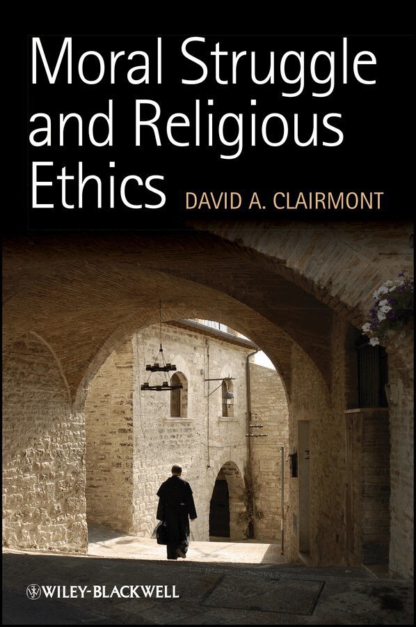 David A. Clairmont - Moral Struggle in and Religious Ethics: On the Person as Classic in Comparative Theological Contexts. Tillgänglighet: Tillfälligt slut