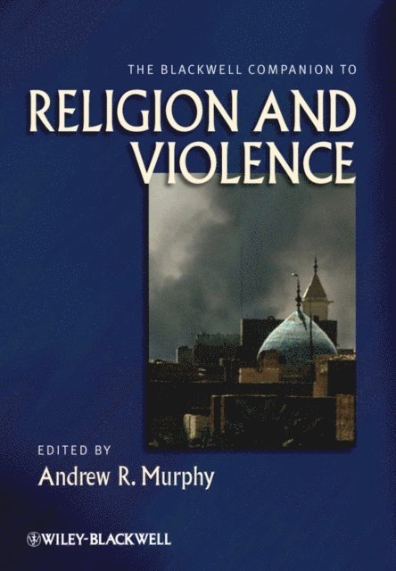 Andrew R. Murphy - Blackwell Companion to Religion and Violence, E-bok