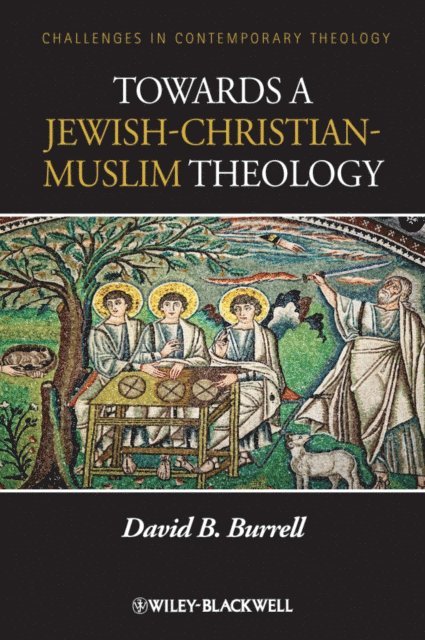 David B. Burrell - Towards a Jewish-Christian-Muslim Theology, E-bok