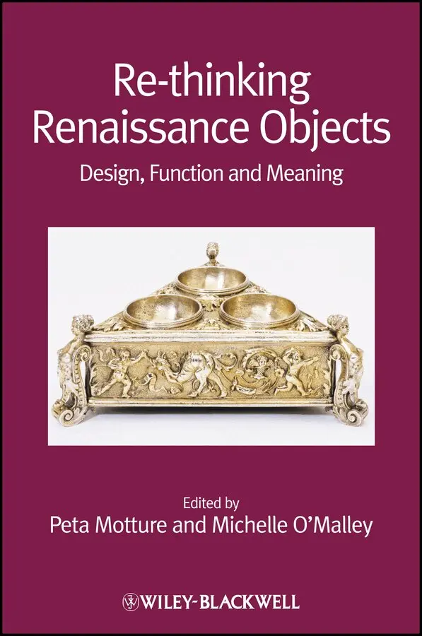 Peta Motture, Michelle O'Malley - Re–Thinking Renaissance Objects – Design, Function and Meaning. Tillgänglighet: Tillfälligt slut