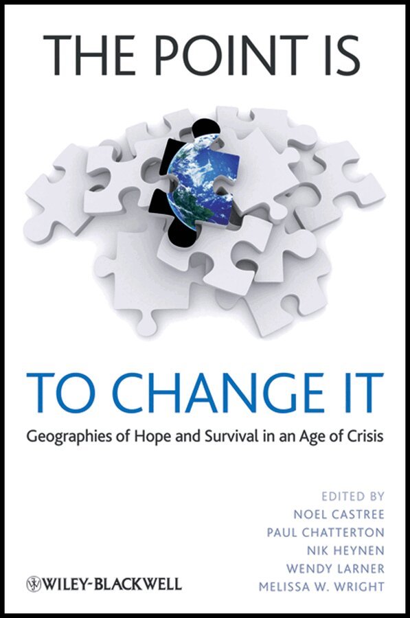 Noel Castree, Paul A. Chatterton, Nik Heynen, Wendy Larner, Melissa W. Wright - Point is To Change It – Geographies of Hope and Survival in an Age of Crisis. Tillgänglighet: Tillfälligt slut