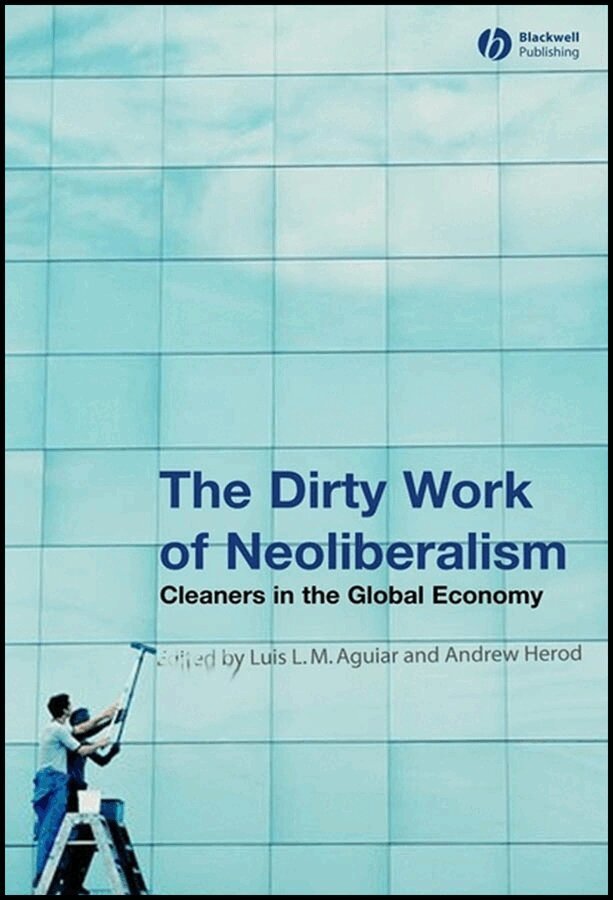 Luis L. M. Aguiar, Andrew Herod - Dirty Work of Neoliberalism – Cleaners in the Global Economy. Tillgänglighet: Tillfälligt slut