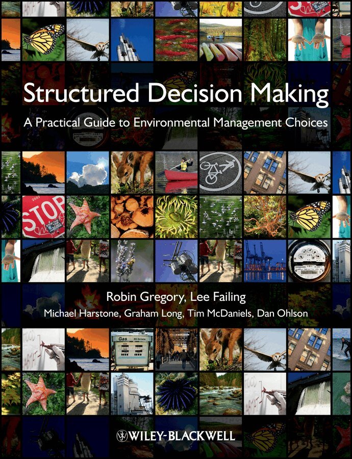 Robin Gregory, Lee Failing, Michael Harstone, Graham Long, Tim McDaniels, Dan Ohlson - Structured Decision Making – A Practical Guide to Environmental Management Choices. Tillgänglighet: Tillfälligt slut