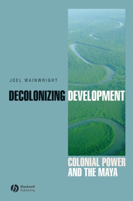 Joel Wainwright - Decolonizing Development, E-bok