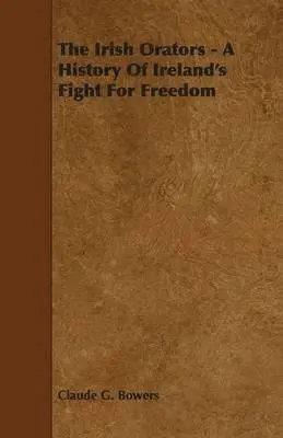 Claude G. Bowers - Irish Orators - A History Of Ireland's Fight For Freedom, Häftad. Tillgänglighet: Lägg i varukorg