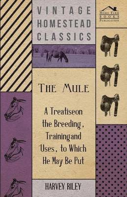 Harvey Riley - Mule - A Treatise On The Breeding, Training And Uses, To Which He May Be Put, Häftad. Tillgänglighet: Lägg i varukorg