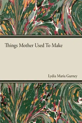 Lydia Maria Gurney - Things Mother Used To Make, Häftad. Tillgänglighet: Lägg i varukorg
