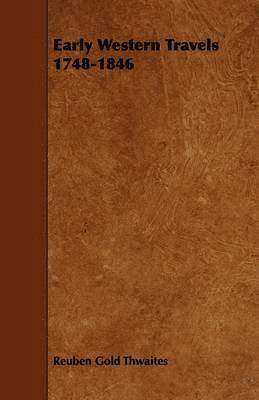 Reuben Gold Thwaites - Early Western Travels 1748-1846, Häftad