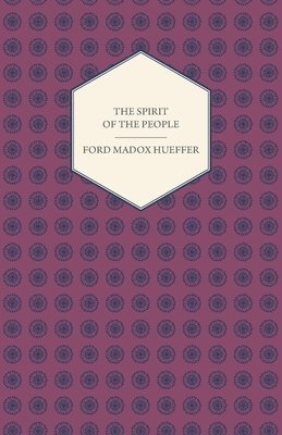 Ford Madox Hueffer - Spirit Of The People - An Analysis Of The English Mind, Häftad