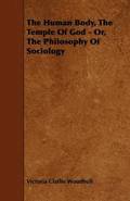 The Human Body, The Temple Of God - Or, The Philosophy Of Sociology