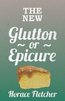 Horace Fletcher - New Glutton Or Epicure, Häftad. Tillgänglighet: Lägg i varukorg