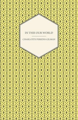 Charlotte Perkins Gilman - In This Our World, Häftad
