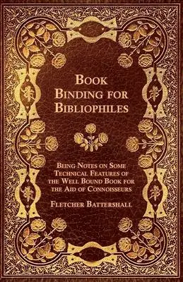 Fletcher Battershall - Book Binding For Bibliophiles - Being Notes On Some Technical Features Of The Well Bound Book For The Aid Of Connoisseurs - Together With A Sketch Of Gold Tooling Ancient And Modern, Häftad. Tillgänglighet: Lägg i varukorg