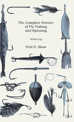 Fred G. Shaw - Complete Science Of Fly Fishing And Spinning, Inbunden. Tillgänglighet: Lägg i varukorg