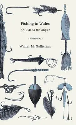 Walter M. Gallichan - Fishing In Wales - A Guide To The Angler, Inbunden. Tillgänglighet: Lägg i varukorg