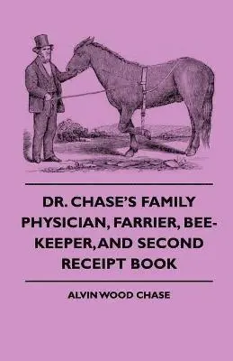 Alvin Wood Chase - Dr. Chase's Family Physician, Farrier, Bee-Keeper, And Second Receipt Book, Häftad. Tillgänglighet: Lägg i varukorg