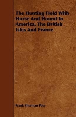 Frank Sherman Peer - Hunting Field With Horse And Hound In America, The British Isles And France, Häftad. Tillgänglighet: Lägg i varukorg