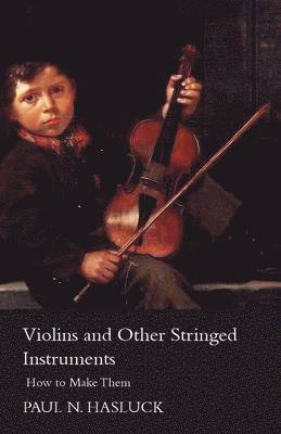 Paul Nooncree Hasluck - Violins And Other Stringed Instruments - How To Make Them, Häftad. Tillgänglighet: Lägg i varukorg