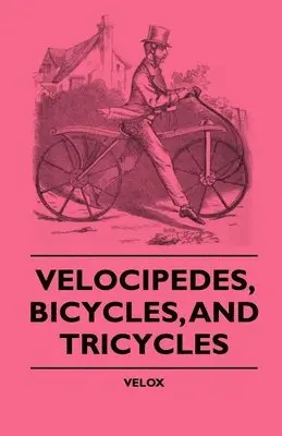 Velox - Velocipedes, Bicycles, And Tricycles, Inbunden. Tillgänglighet: Lägg i varukorg