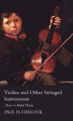 Paul Nooncree Hasluck - Violins And Other Stringed Instruments - How To Make Them, Inbunden. Tillgänglighet: Lägg i varukorg