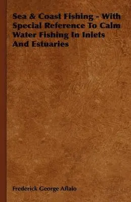 Frederick George Aflalo - Sea & Coast Fishing - With Special Reference To Calm Water Fishing In Inlets And Estuaries, Inbunden. Tillgänglighet: Lägg i varukorg