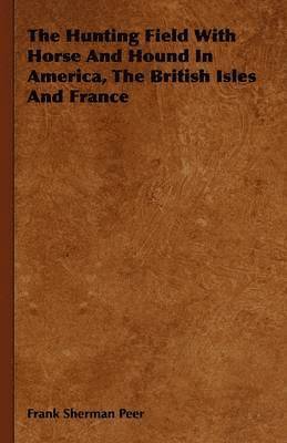 Frank Sherman Peer - Hunting Field With Horse And Hound In America, The British Isles And France, Inbunden. Tillgänglighet: Lägg i varukorg