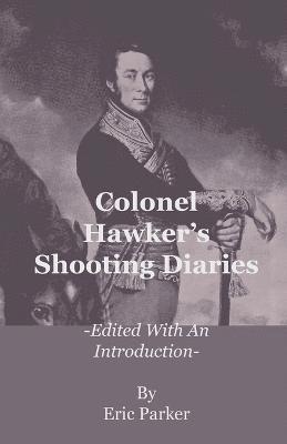 Eric Parker - Colonel Hawker's Shooting Diaries - Edited With An Introduction, Häftad