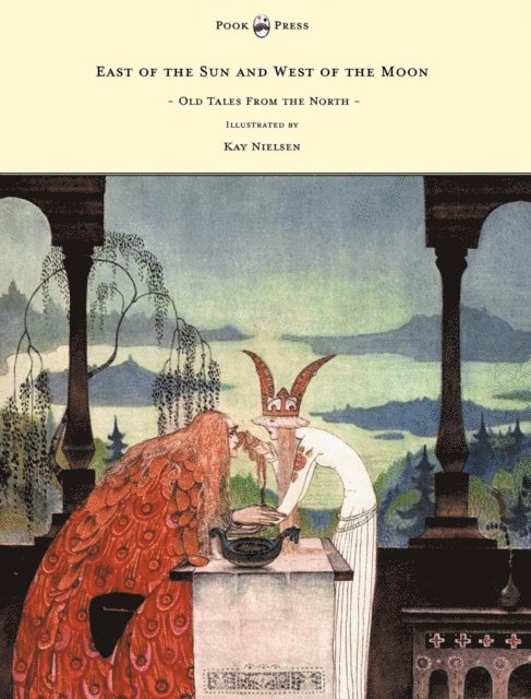 Peter Christen Asbjornsen - East of the Sun and West of the Moon - Old Tales From the North - Illustrated by Kay Nielsen, E-bok