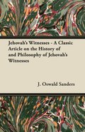 Jehovah's Witnesses - A Classic Article on the History of and Philosophy of Jehovah's Witnesses