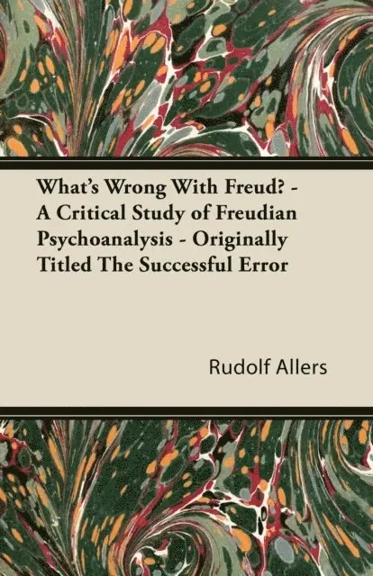 Rudolf Allers - What's Wrong With Freud? - A Critical Study of Freudian Psychoanalysis - Originally Titled The Successful Error, E-bok. Tillgänglighet: Lägg i varukorg