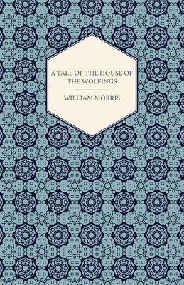 William, Morris - Tale Of The House Of The Wolfings And All The Kindreds Of the Mark Written In Prose And In Verse, Häftad