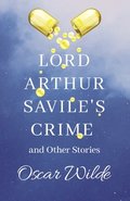 Lord Arthur Savile's Crime, & Other Stories