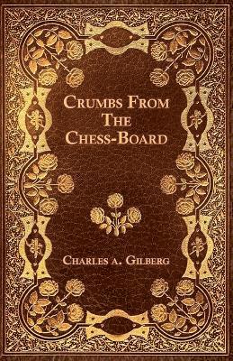 Charles A. Gilberg - Crumbs From The Chess-Board, Häftad. Tillgänglighet: Lägg i varukorg