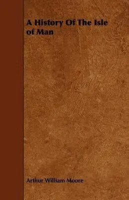 Arthur William Moore - History Of The Isle of Man, Häftad. Tillgänglighet: Lägg i varukorg