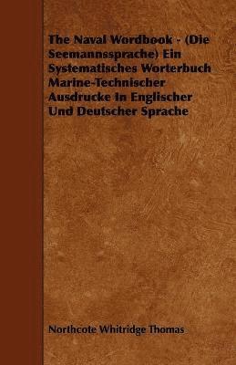 The Naval Wordbook - (Die Seemannssprache) Ein Systematisches Worterbuch Marine-Technischer Ausdrucke In Englischer Und Deutscher Sprache av Northcote