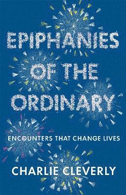 Charlie Cleverly - Epiphanies of the Ordinary, Häftad