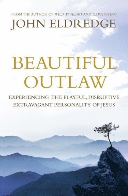 John Eldredge - Beautiful Outlaw, E-bok